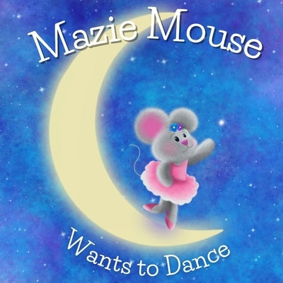 Mazie Mouse Wants to Dance by Strange, April