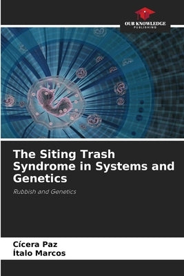 The Siting Trash Syndrome in Systems and Genetics by Paz, Cícera