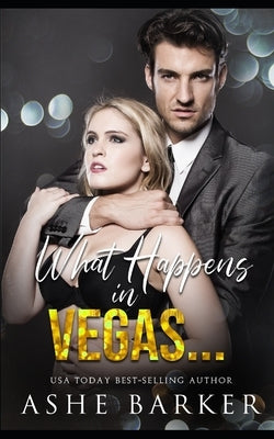 What Happens In Vegas... by Barker, Ashe