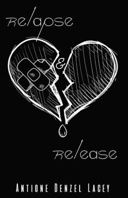 Relapse & Release by Lacey, Antione Denzel