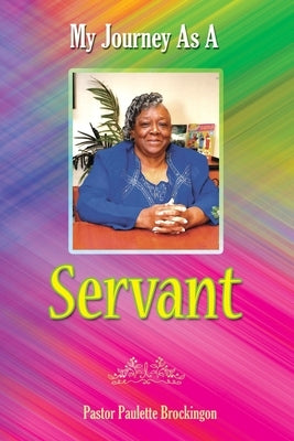 My Journey as a Servant by Brockington, Pastor Paulette
