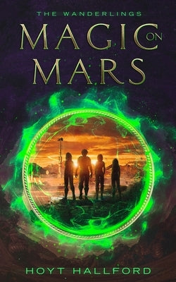 The Wanderlings: Book One: Magic On Mars by Hallford, Hoyt