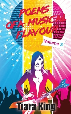 Poems Of A Musical Flavour: Volume 3 by King, Tiara