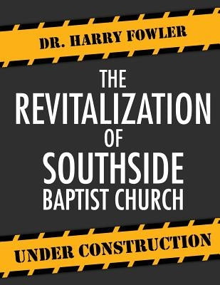 The Revitalization of Southside Baptist Church by Fowler, Harry