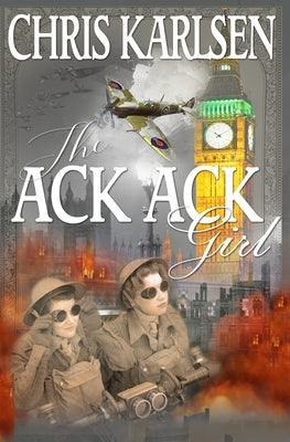 The Ack-Ack Girl by Karlsen, Chris