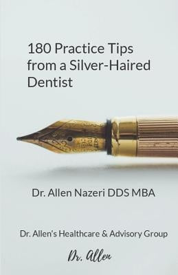 180 Practice Tips from a Silver-Haired Dentist by Nazeri, Allen