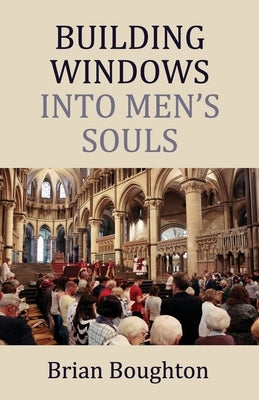 Building Windows Into Men's Souls by Boughton, Brian