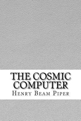 The Cosmic Computer by Beam Piper, Henry