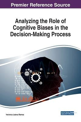 Analyzing the Role of Cognitive Biases in the Decision-Making Process by Juárez Ramos, Verónica