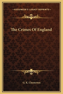 The Crimes of England by Chesterton, G. K.