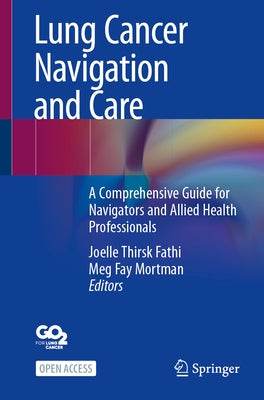 Lung Cancer Navigation and Care: A Comprehensive Guide for Navigators and Allied Health Professionals by Fathi, Joelle Thirsk