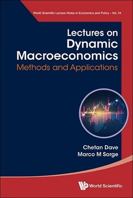 Lectures on Dynamic Macroeconomics by Chetan Dave, Marco M. Sorge