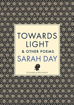 Towards Light: & Other Poems by Day, Sarah