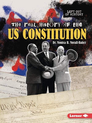 The Real History of the Us Constitution by Morall-Baker, Monica B.