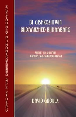 Bi-Gishkoziitwin Biidaanzhed Biidaabang (Ojibwe Edition) by Groulx, David