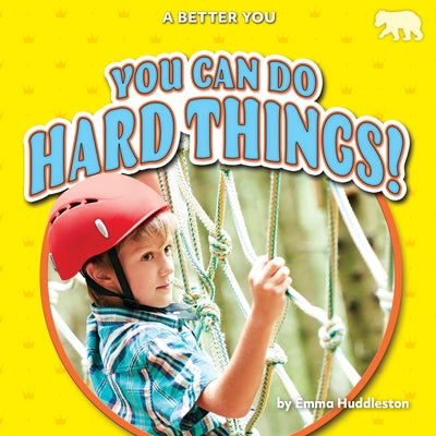 You Can Do Hard Things! by Huddleston, Emma