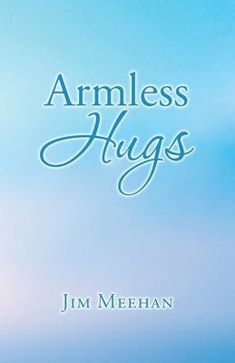 Armless Hugs by Meehan, Jim