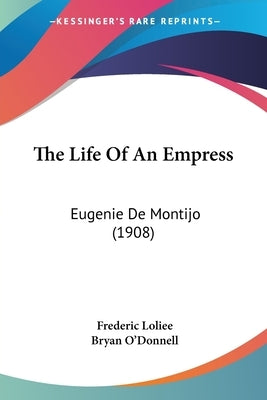 The Life Of An Empress: Eugenie De Montijo (1908) by Loliee, Frederic