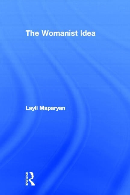 The Womanist Idea by Maparyan, Layli