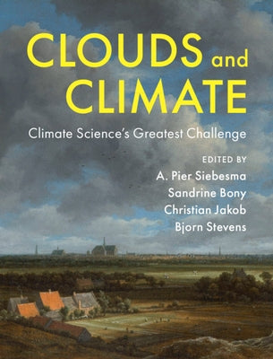 Clouds and Climate: Climate Science's Greatest Challenge by Siebesma, A. Pier