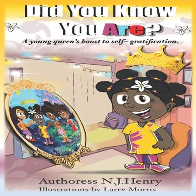 Did You Know, YOU ARE?: A young queen's boost to self- gratification. by Morris, Larry