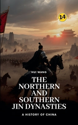 The Northern and Southern Jin Dynasties: A History of China by Wang, Hui