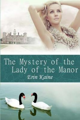 The Mystery of The Lady of the Manor by Kaine, Erin