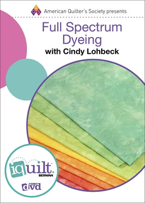 Full Spectrum Fabric Dyeing - Complete Iquilt Class on DVD by Lohbeck, Cindy