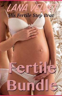 Fertile Bundle: His Fertile Step Brat by Velvet, Lana