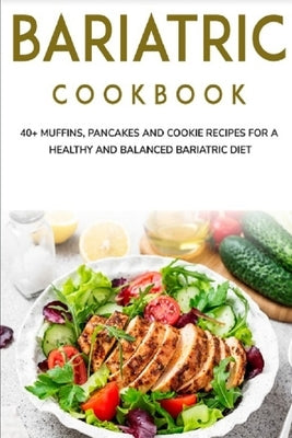 Bariatric Cookbook: 40+ Muffins, Pancakes and Cookie recipes for a healthy and balanced Bariatric diet by Caleb, Njoku