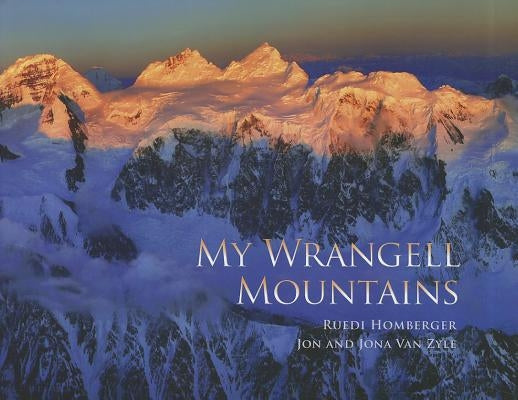 My Wrangell Mountains by Homberger, Ruedi