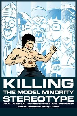 Killing the Model Minority Stereotype: Asian American Counterstories and Complicity by Hartlep, Nicholas D.