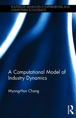 A Computational Model of Industry Dynamics by Chang, Myong-Hun