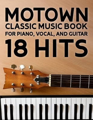 Motown Music Book: 18 Classic Hits for Piano, Vocal, and Guitar by Lori B