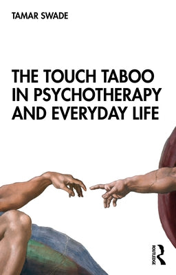 The Touch Taboo in Psychotherapy and Everyday Life by Swade, Tamar