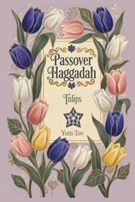 Passover Haggadah, Tulips: Family-Friendly Traditional Passover Seder Service, Under 30 Minutes. by Press, Yom Tov