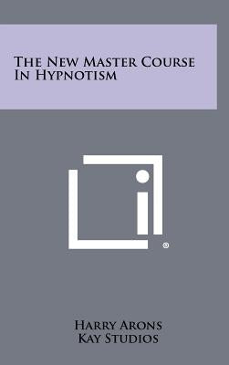 The New Master Course In Hypnotism by Arons, Harry