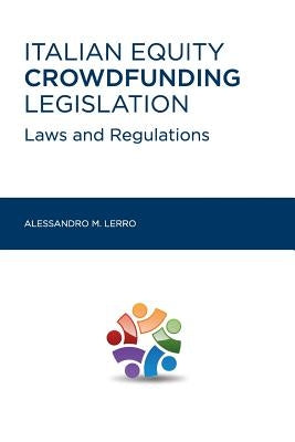 Italian Equity Crowdfunding Legislation: Laws and Regulations by Lerro, Alessandro Maria