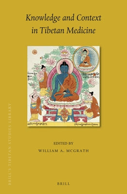 Knowledge and Context in Tibetan Medicine by McGrath, William A.