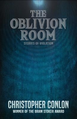 The Oblivion Room: Stories of Violation by Conlon, Christopher