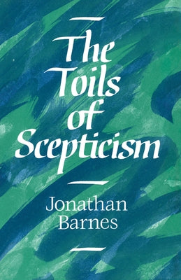 The Toils of Scepticism by Barnes, Jonathan