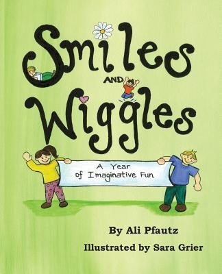 Smiles and Wiggles: A Year of Imaginative Fun by Grier, Sara