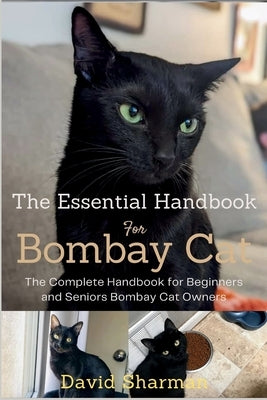 The Essential Handbook for Bombay Cat: The Complete Handbook For Beginners And Seniors Bombay cat owners by Sharman, David