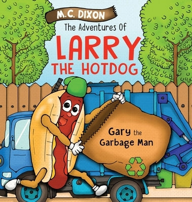 The Adventures of Larry the Hot Dog: Gary the Garbage Man by Dixon, M. C.