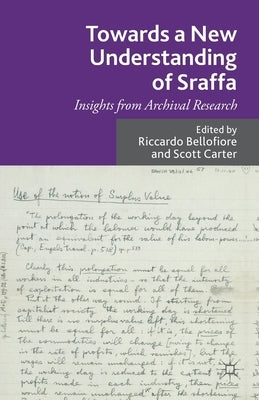 Towards a New Understanding of Sraffa: Insights from Archival Research by Bellofiore, R.