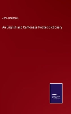 An English and Cantonese Pocket-Dictionary by Chalmers, John