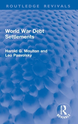 World War Debt Settlements by Moulton, Harold G.