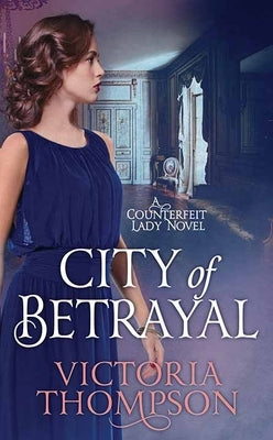 City of Betrayal: A Counterfeit Lady Novel by Thompson, Victoria
