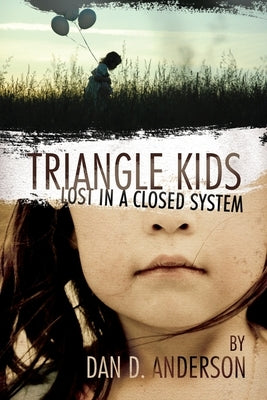TRIANGLE KIDS Lost in a Closed System by Anderson, Dan D.