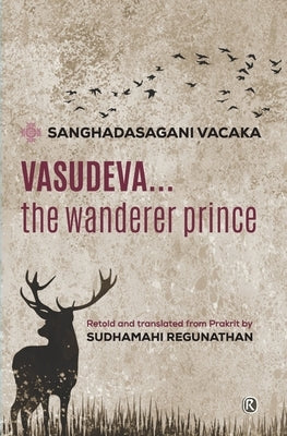 Vasudeva...The Wanderer Prince: Literature by Vacaka, Sanghadasagani